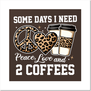 Some Days I Need Peace Love & 2 Coffees Posters and Art